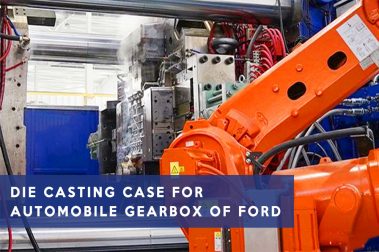 Die casting case for automobile gearbox of Ford