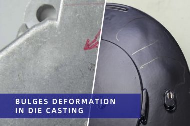 Bulges deformation in die casting
