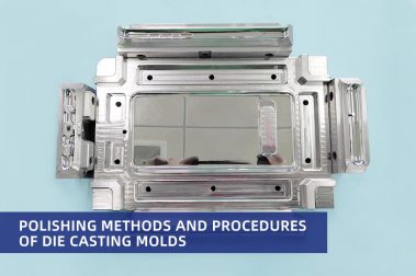 Polishing Methods and Procedures of Die Casting Molds