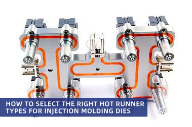How to select the right hot runner types for injection molding dies