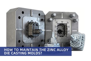 How to maintain the zinc alloy die casting molds?