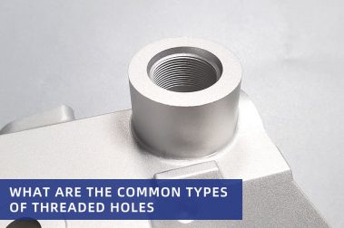 What are the common types of threaded holes