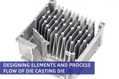 Designing Elements and Process Flow of Die Casting Die