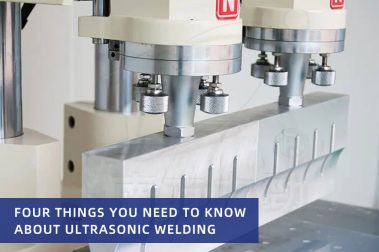 Four things you need to know about ultrasonic welding